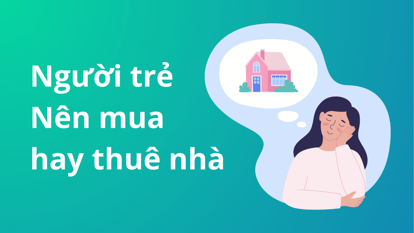 Người trẻ Nên mua hay thuê nhà